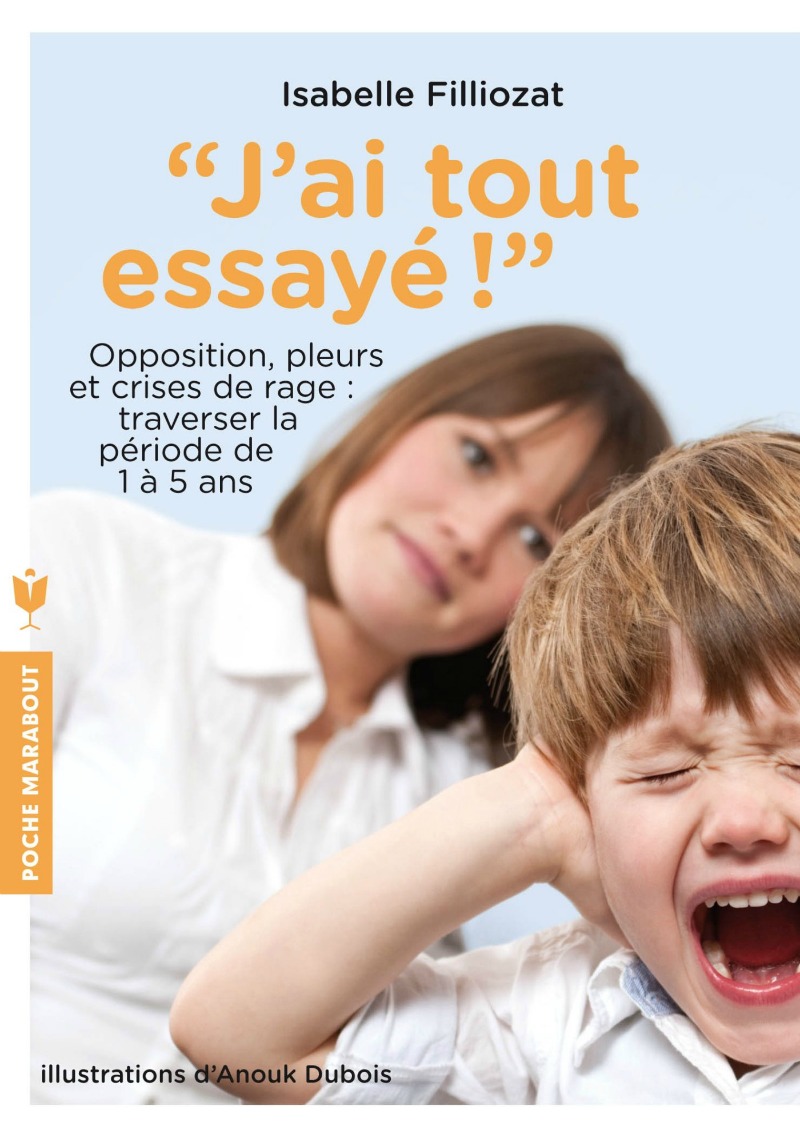 J'ai tout essayé c'est le livre d'Isabelle Fillozat sur l'éducation des enfants pour maîtriser la colère des enfants et des parents